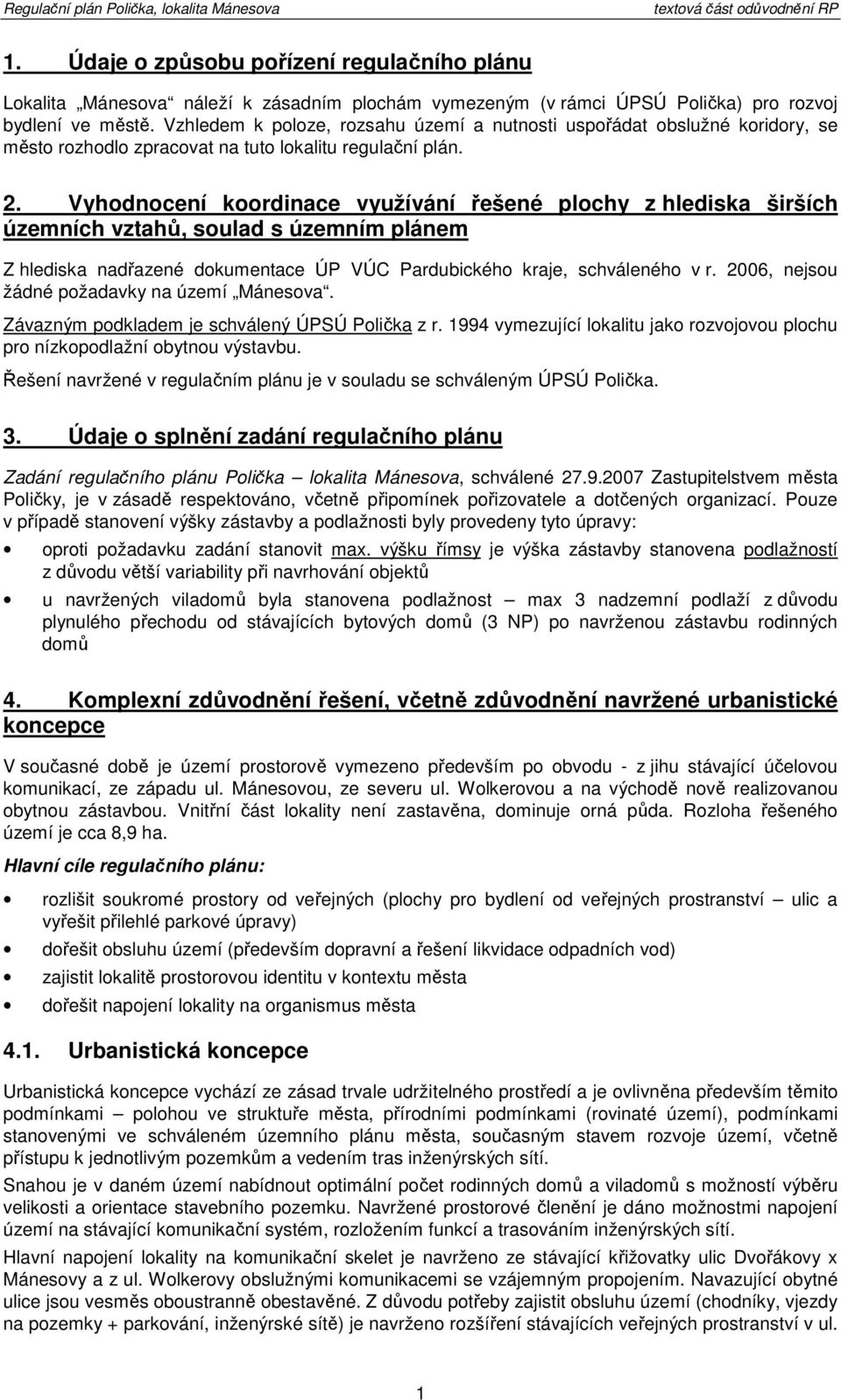 Vyhodnocení koordinace využívání řešené plochy z hlediska širších územních vztahů, soulad s územním plánem Z hlediska nadřazené dokumentace ÚP VÚC Pardubického kraje, schváleného v r.