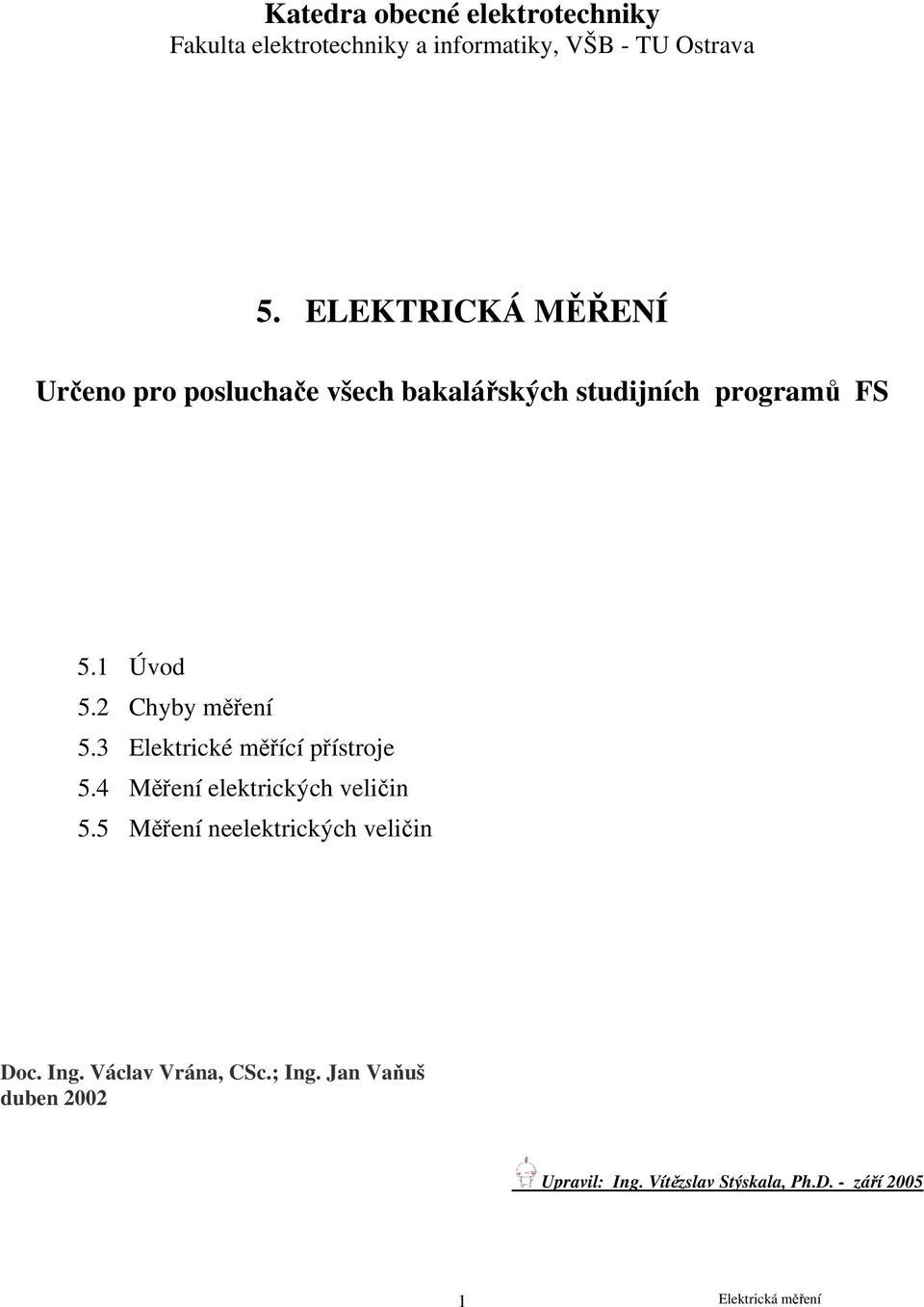 Chyby měření 5.3 Elektrické měřící přístroje 5.4 Měření elektrických veličin 5.