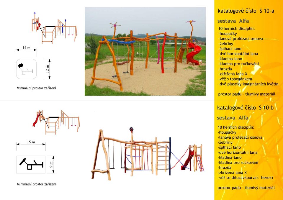 imaginárních květin katalogové číslo S 10-b sestava Alfa 9m 15 m 10 herních disciplín: -houpačky -lanová prolézací osnova