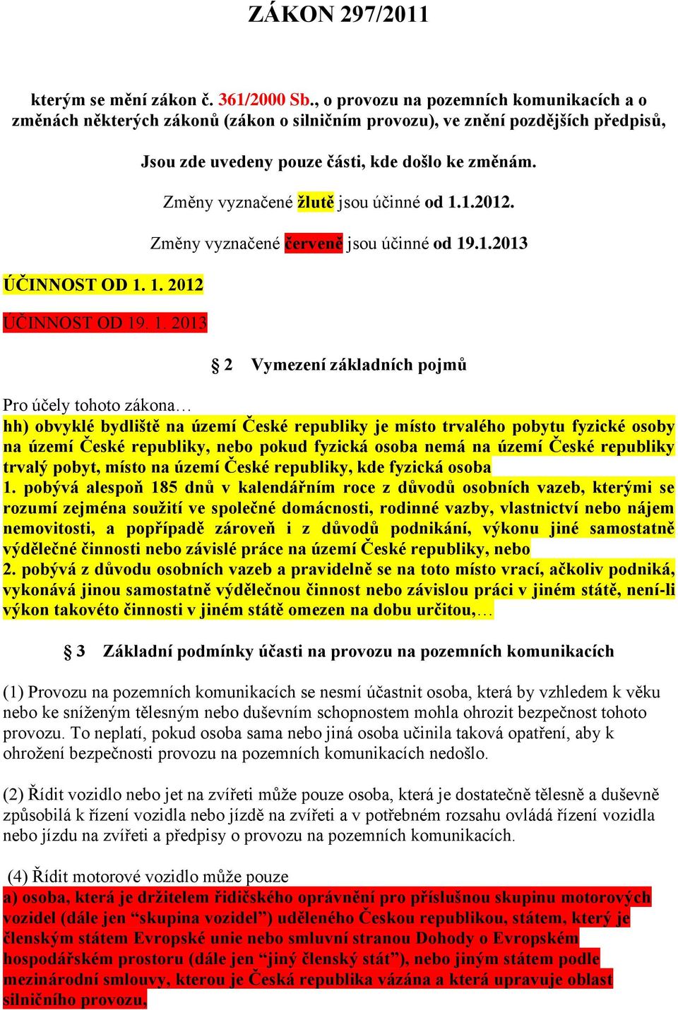 základních pojmů Pro účely tohoto zákona hh) obvyklé bydliště na území České republiky je místo trvalého pobytu fyzické osoby na území České republiky, nebo pokud fyzická osoba nemá na území České