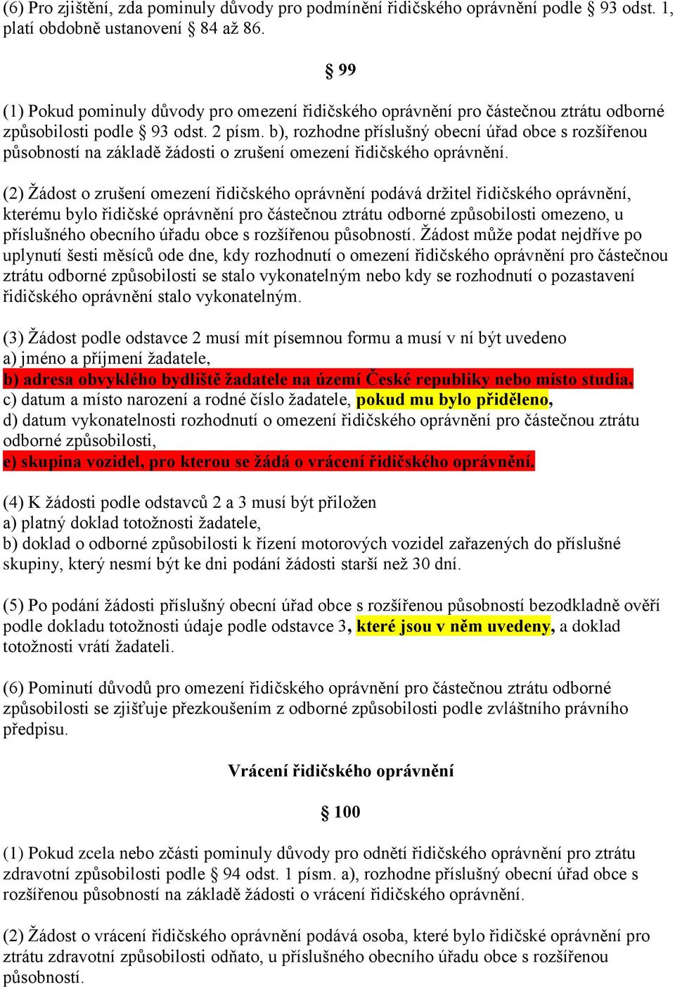 b), rozhodne příslušný obecní úřad obce s rozšířenou působností na základě žádosti o zrušení omezení řidičského oprávnění.