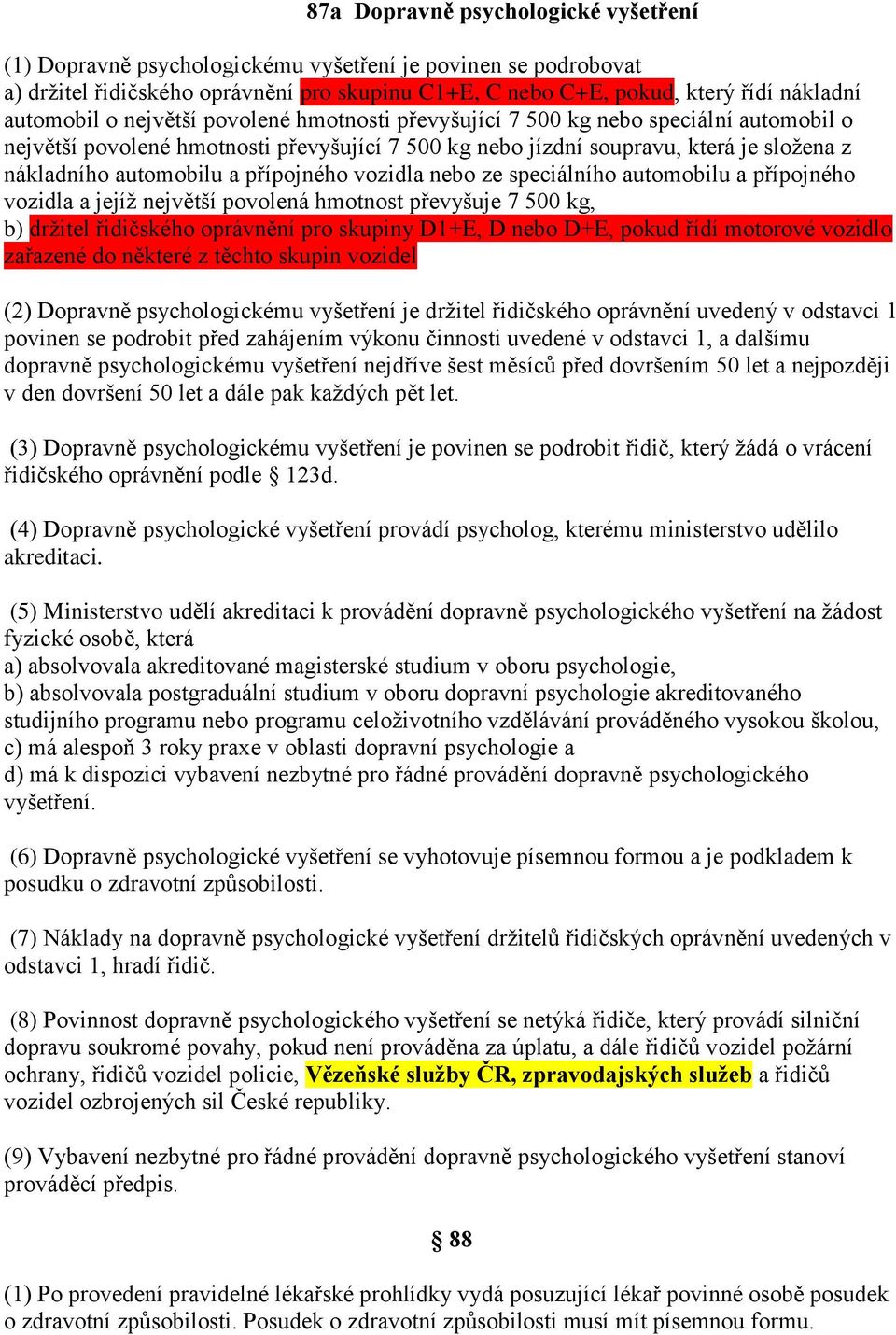 přípojného vozidla nebo ze speciálního automobilu a přípojného vozidla a jejíž největší povolená hmotnost převyšuje 7 500 kg, b) držitel řidičského oprávnění pro skupiny D1+E, D nebo D+E, pokud řídí