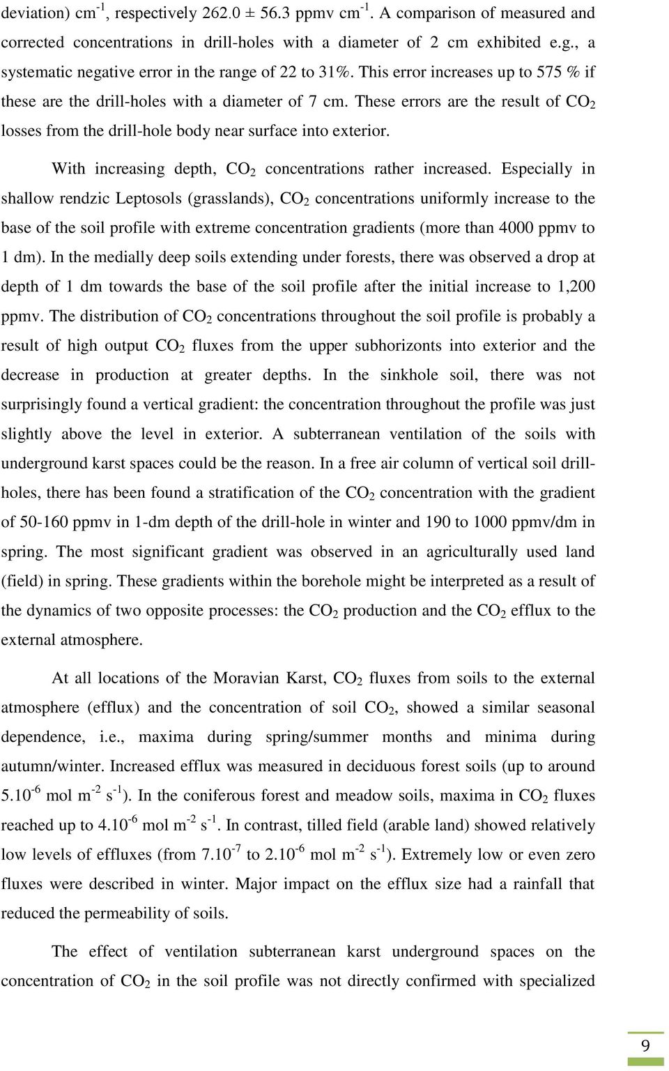 These errors are the result of CO 2 losses from the drill-hole body near surface into exterior. With increasing depth, CO 2 concentrations rather increased.