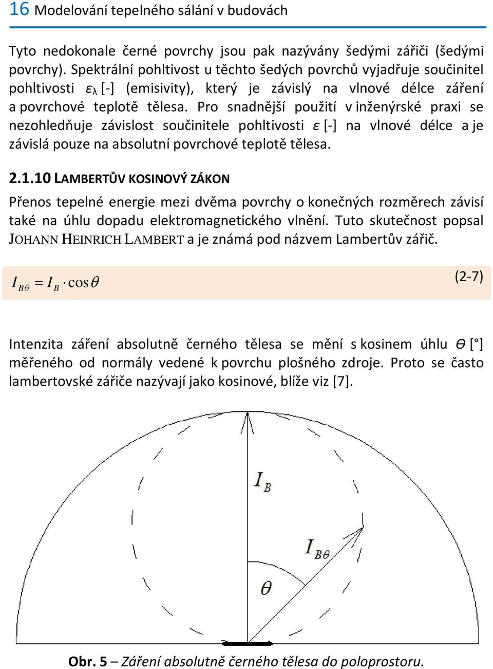 ro snadnější požití v inženýrské prai se neohledňje ávislost sočinitele pohltivosti ε [-] na vlnové délce a je ávislá poe na absoltní povrchové teplotě tělesa.