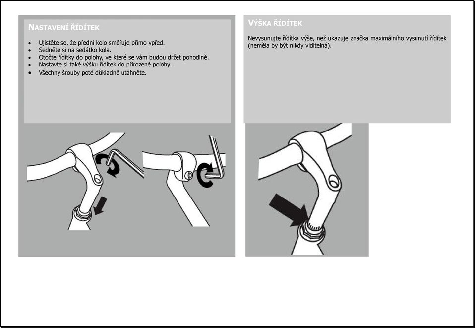 Nastavte si také výšku řídítek do přirozené polohy. Všechny šrouby poté důkladně utáhněte.