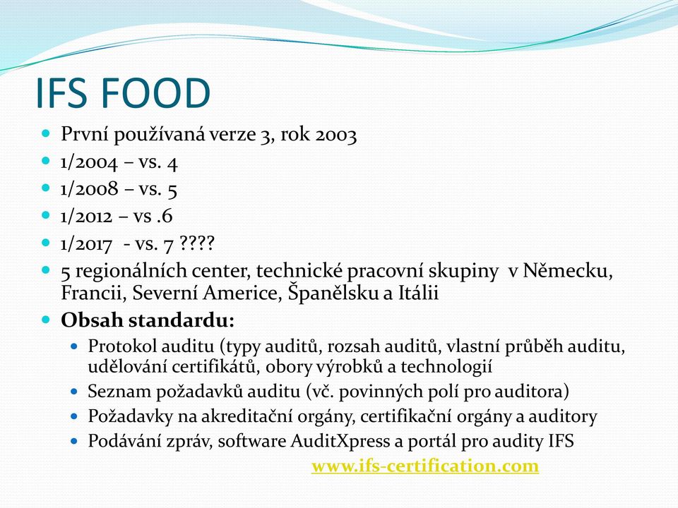 auditu (typy auditů, rozsah auditů, vlastní průběh auditu, udělování certifikátů, obory výrobků a technologií Seznam požadavků auditu (vč.