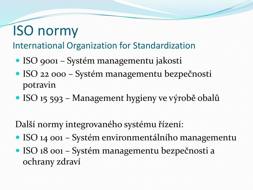 hygieny ve výrobě obalů Další normy integrovaného systému řízení: ISO 14 001 Systém