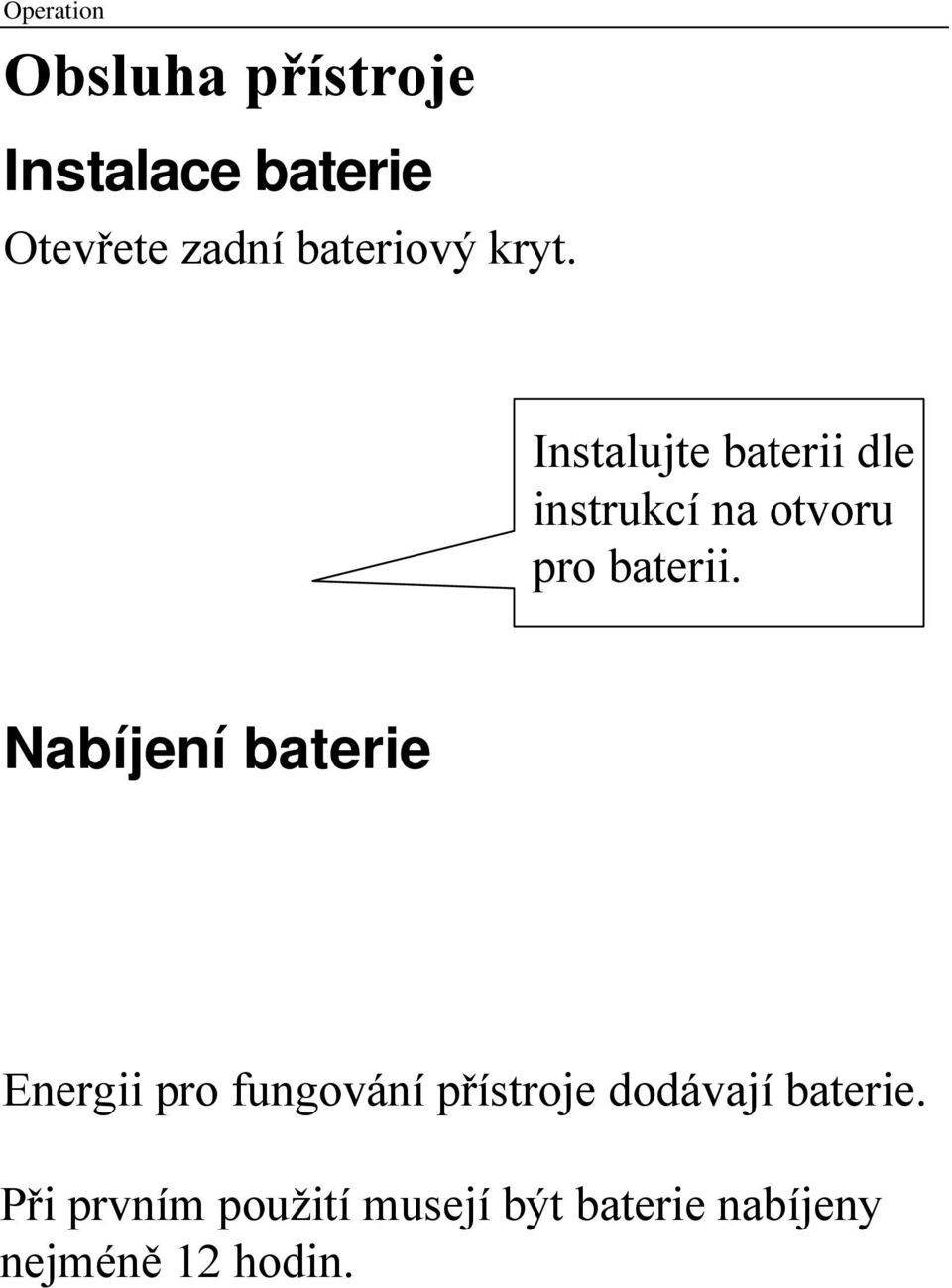 Instalujte baterii dle instrukcí na otvoru pro baterii.