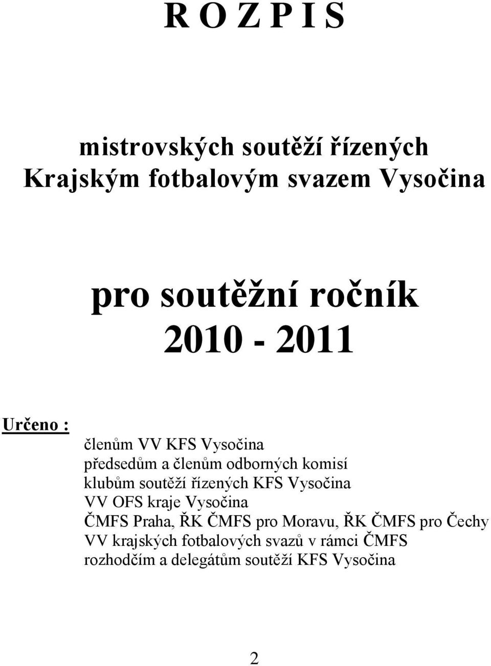 soutěţí řízených KFS Vysočina VV OFS kraje Vysočina ČMFS Praha, ŘK ČMFS pro Moravu, ŘK ČMFS