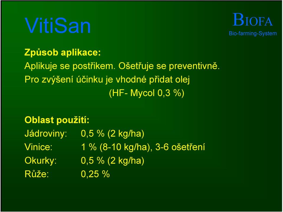 Pro zvýšení účinku je vhodné přidat olej (HF- Mycol 0,3 %) Oblast