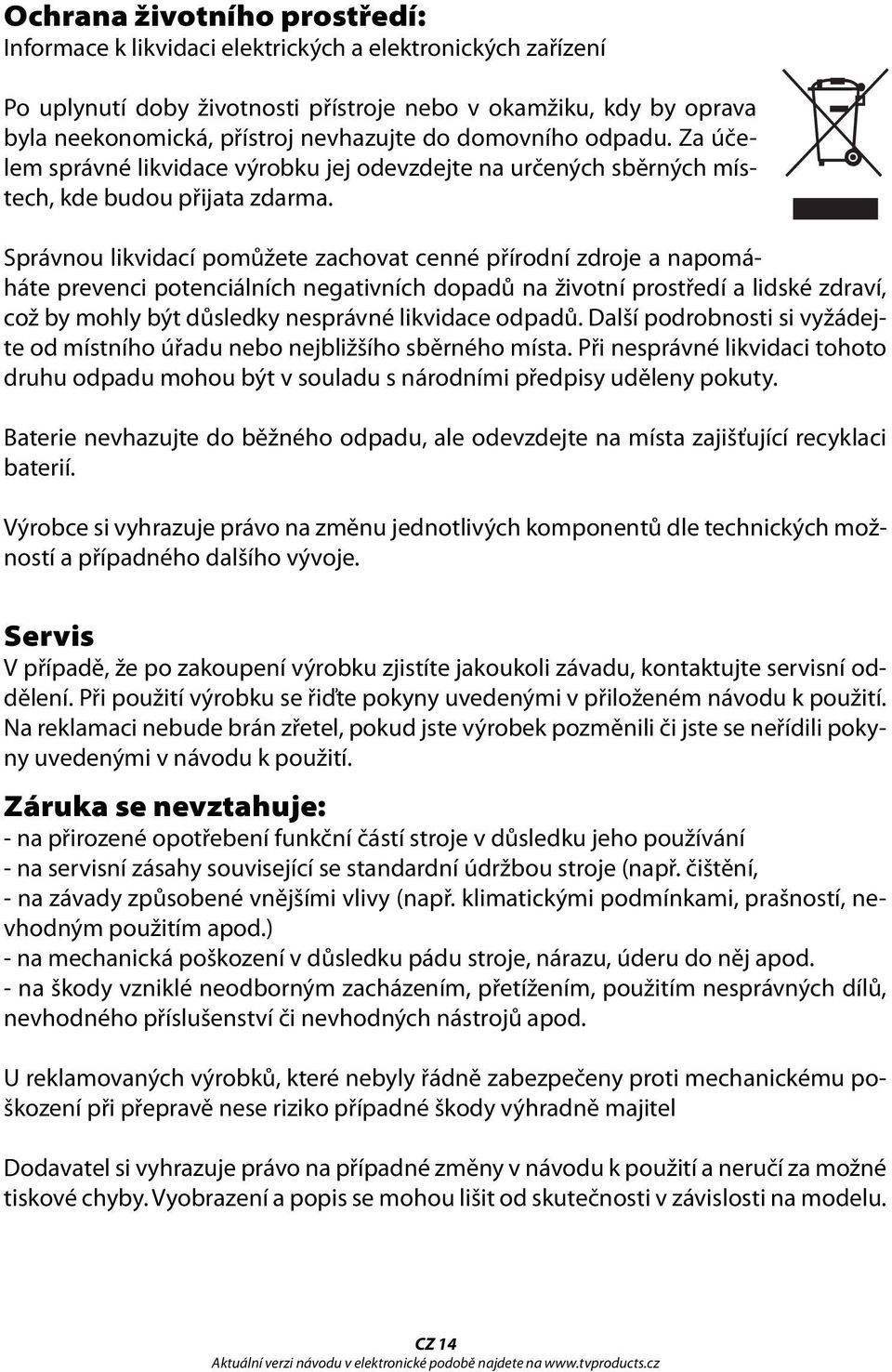 Správnou likvidací pomůžete zachovat cenné přírodní zdroje a napomáháte prevenci potenciálních negativních dopadů na životní prostředí a lidské zdraví, což by mohly být důsledky nesprávné likvidace