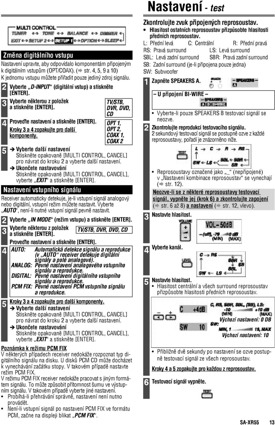 TV/STB, DVR, DVD, CD OPT 1, OPT, COAX 1, COAX Vyberte další nastavení Stiskněte opakovaně [MULTI CONTROL, CANCEL] pro návrat do kroku a vyberte další nastavení.