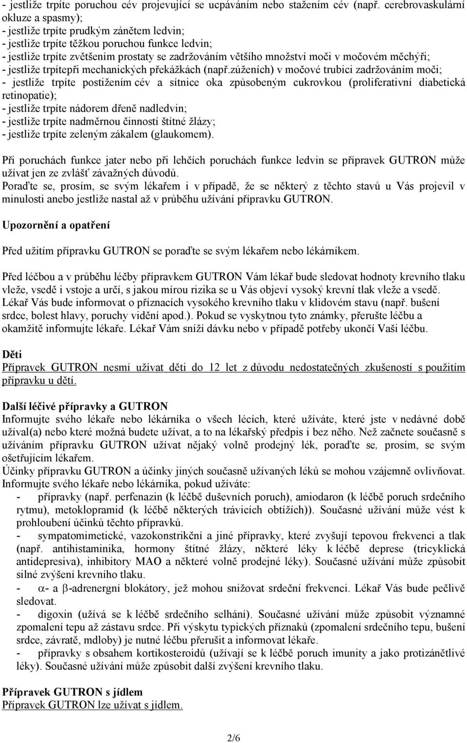 moči v močovém měchýři; - jestliže trpítepři mechanických překážkách (např.