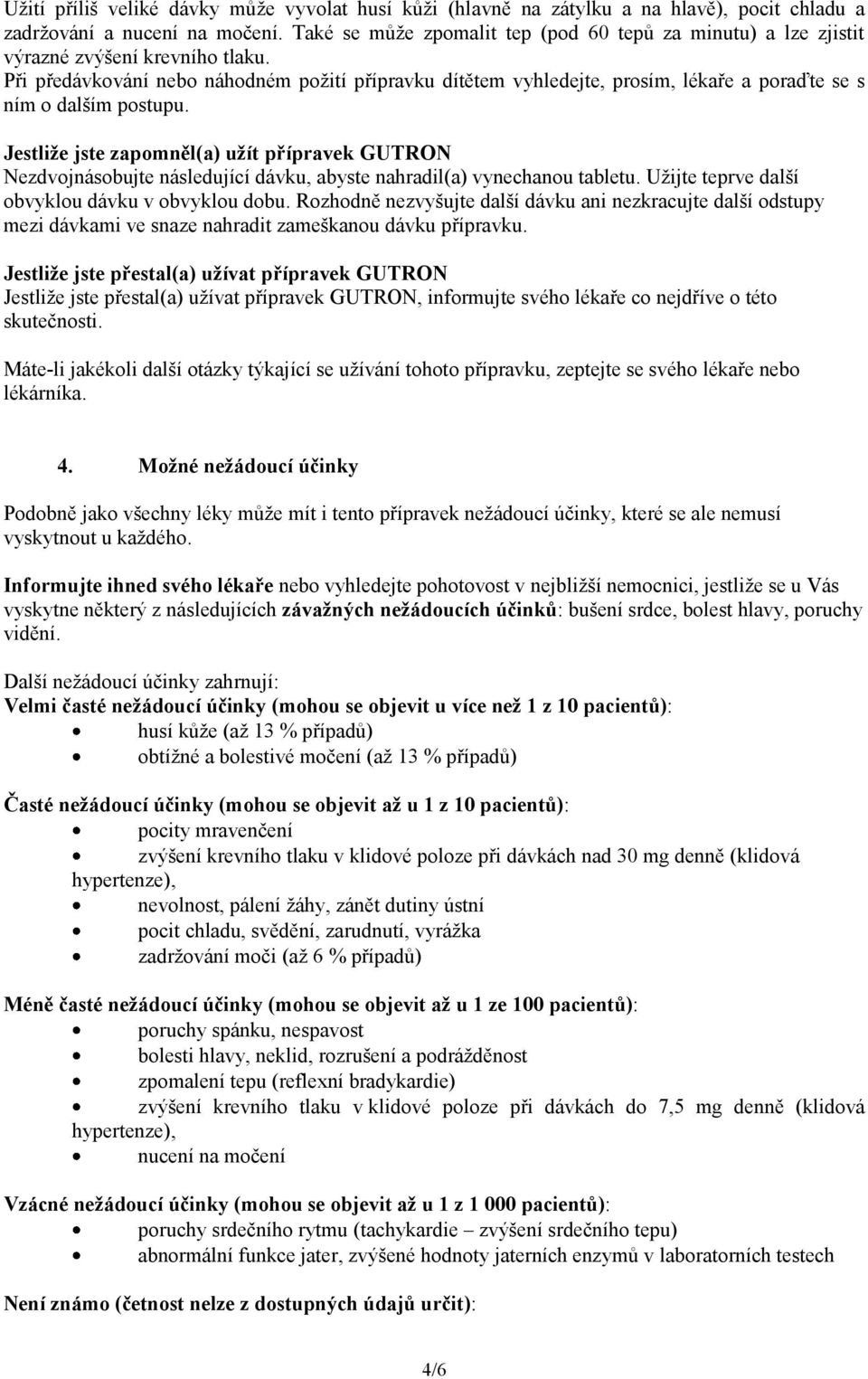 Při předávkování nebo náhodném požití přípravku dítětem vyhledejte, prosím, lékaře a poraďte se s ním o dalším postupu.