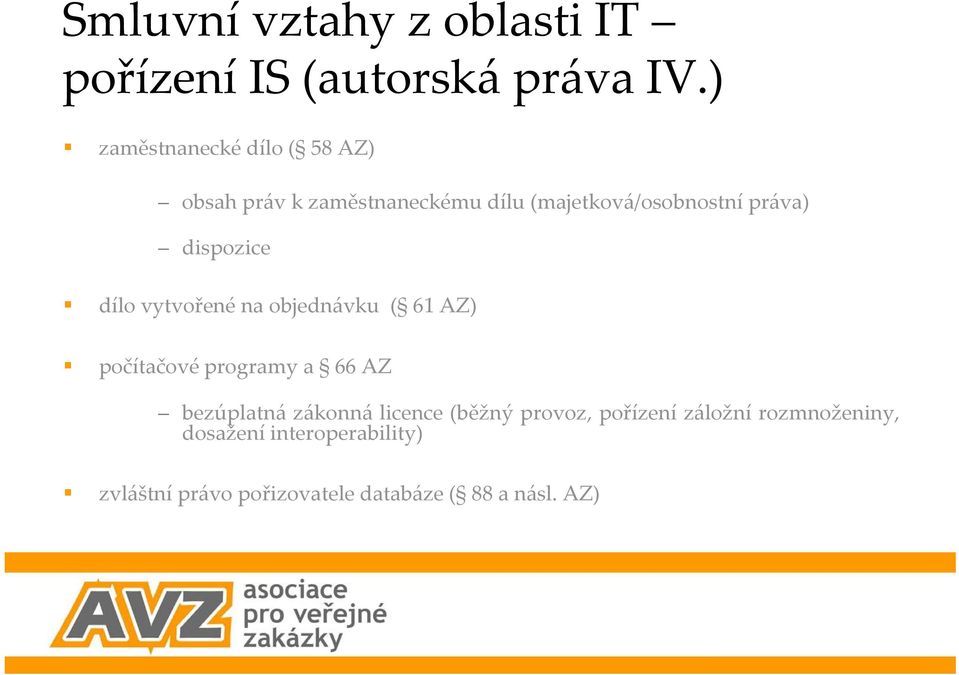 dispozice dílo vytvořené na objednávku ( 61 AZ) počítačové programy a 66 AZ bezúplatná zákonná