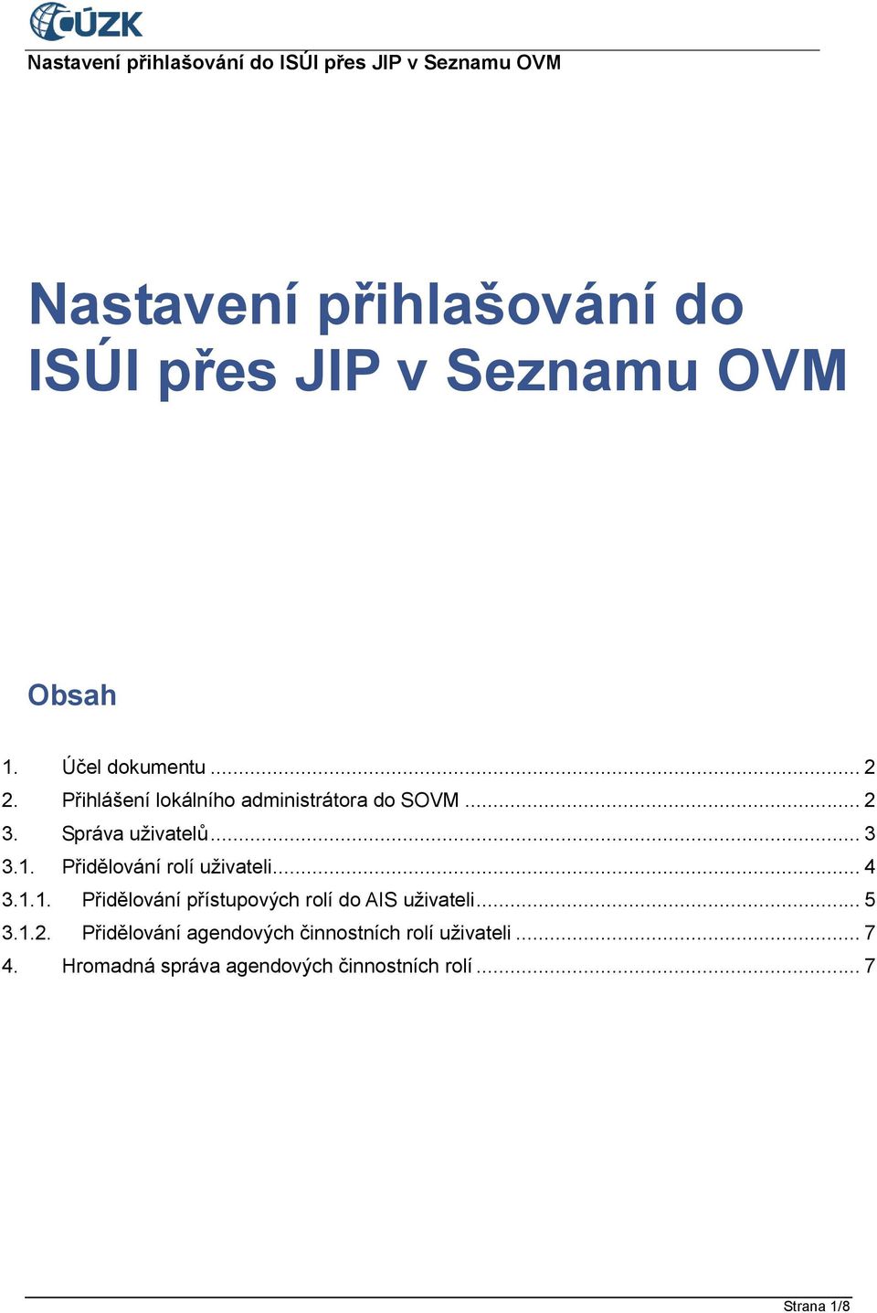 Přidělování rolí uživateli... 4 3.1.1. Přidělování přístupových rolí do AIS uživateli... 5 3.1.2.