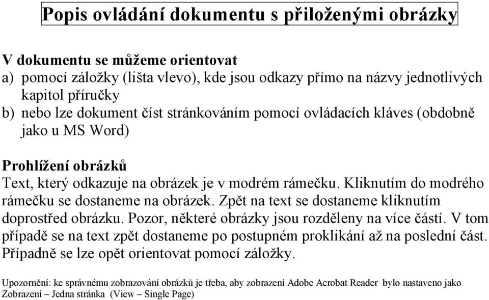 Zpět na text se dostaneme kliknutím doprostřed obrázku. Pozor, některé obrázky jsou rozděleny na více částí. V tom případě se na text zpět dostaneme po postupném proklikání až na poslední část.