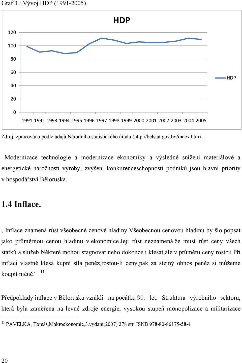 htm) Modernizace technologie a modernizace ekonomiky a výsledné sníţení materiálové a energetické náročnosti výroby, zvýšení konkurenceschopnosti podniků jsou hlavní priority v hospodářství Běloruska.