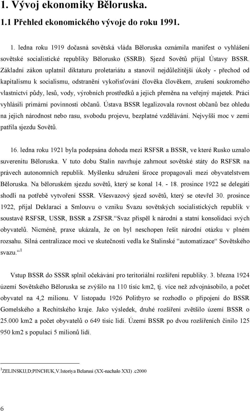 Základní zákon uplatnil diktaturu proletariátu a stanovil nejdůleţitější úkoly - přechod od kapitalismu k socialismu, odstranění vykořisťování člověka člověkem, zrušení soukromého vlastnictví půdy,