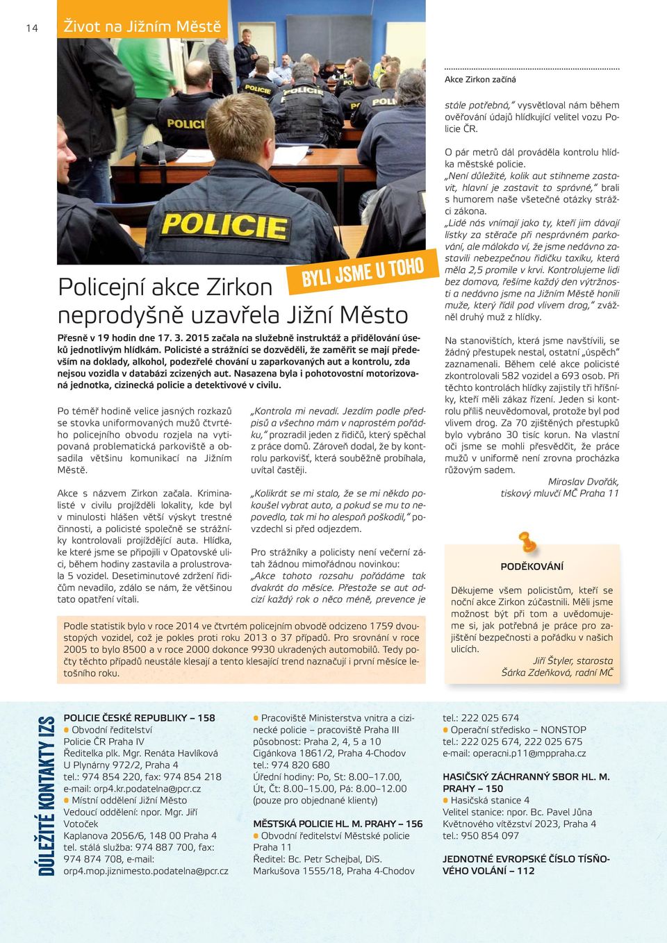 Policisté a strážníci se dozvěděli, že zaměřit se mají především na doklady, alkohol, podezřelé chování u zaparkovaných aut a kontrolu, zda nejsou vozidla v databázi zcizených aut.