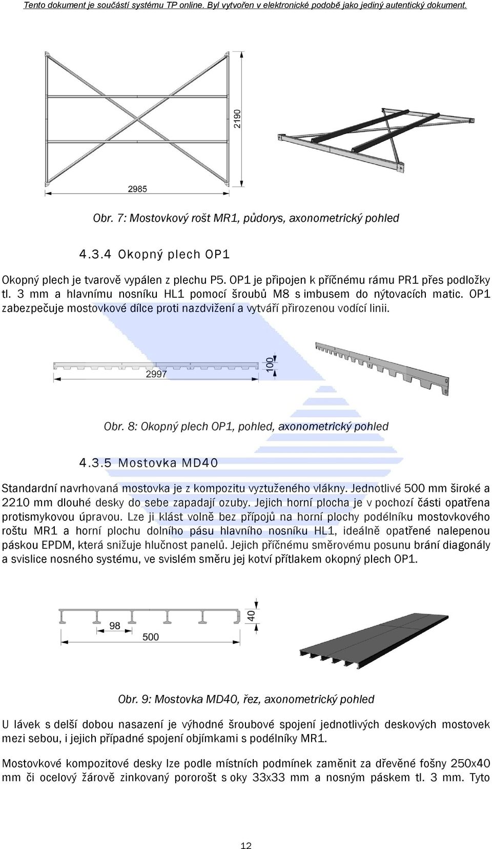 8: Okopný plech OP1, pohled, axonometrický pohled 4.3.5 Mostovka MD40 Standardní navrhovaná mostovka je z kompozitu vyztuženého vlákny.