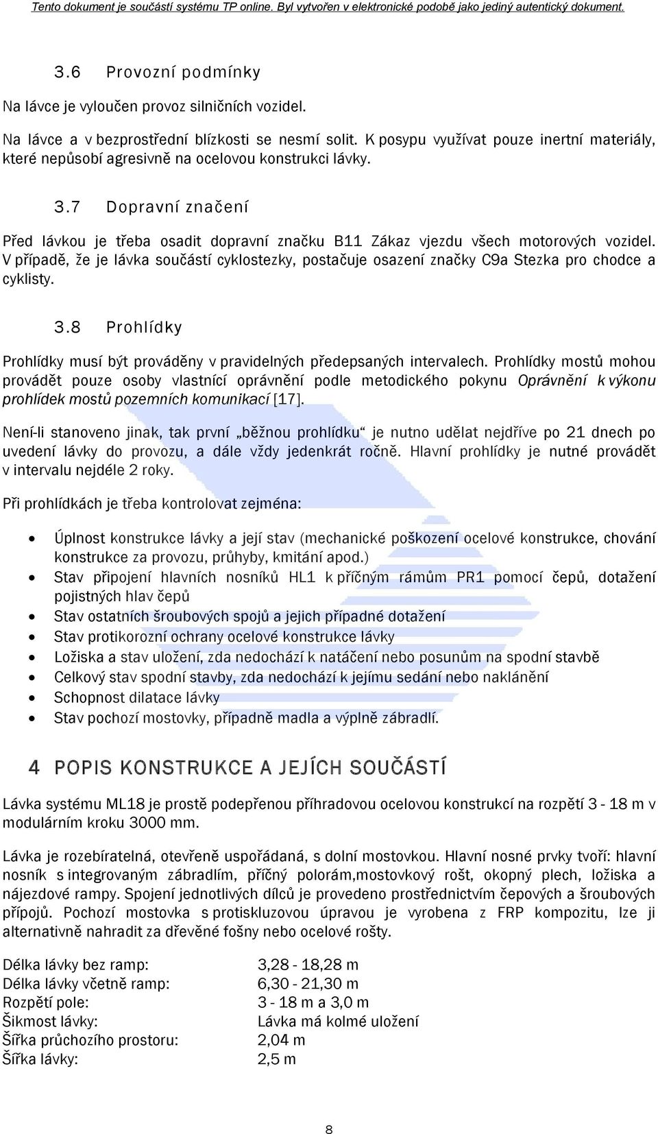 7 Dopravní značení Před lávkou je třeba osadit dopravní značku B11 Zákaz vjezdu všech motorových vozidel.