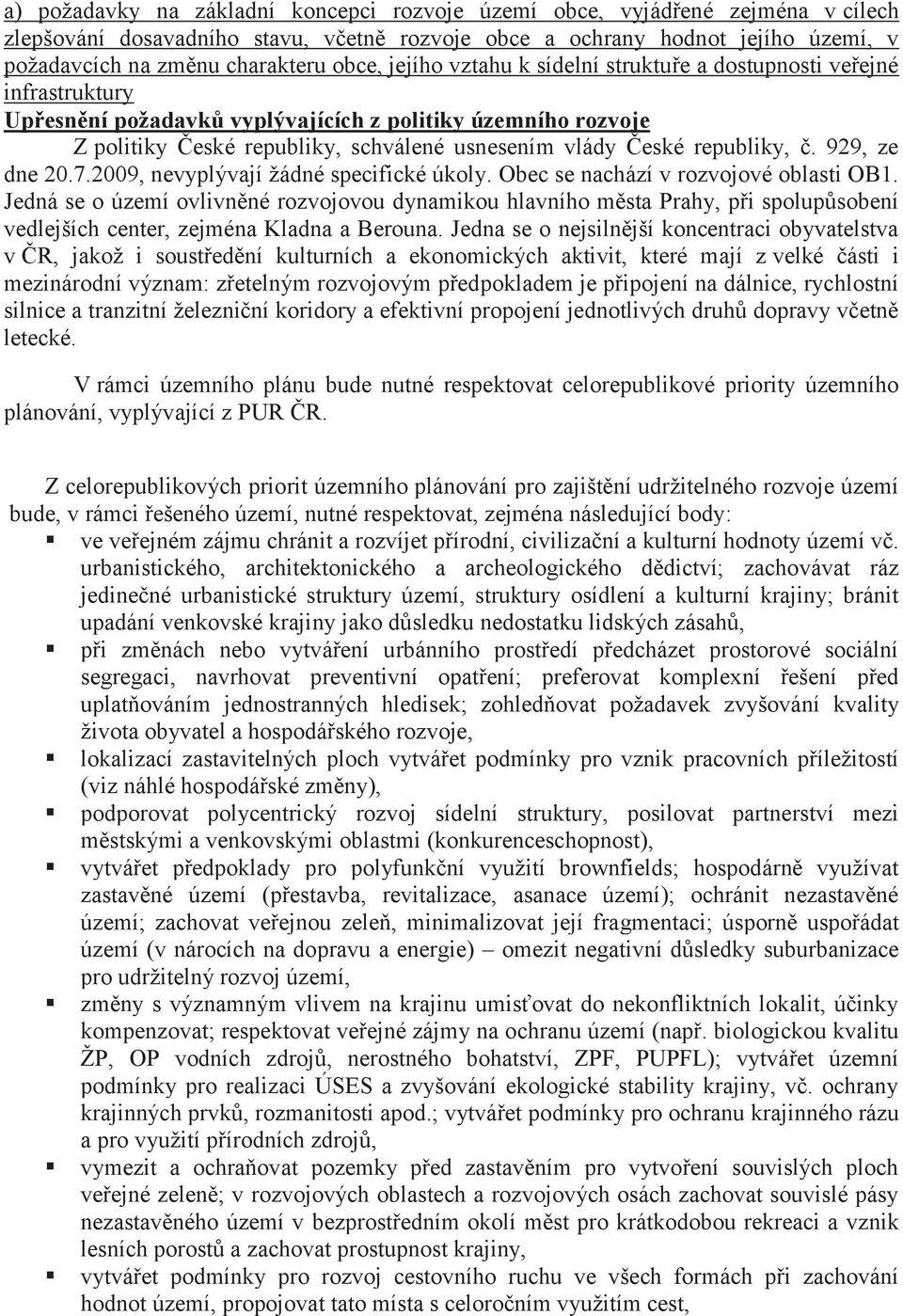 republiky, č. 929, ze dne 20.7.2009, nevyplývají žádné specifické úkoly. Obec se nachází v rozvojové oblasti OB1.