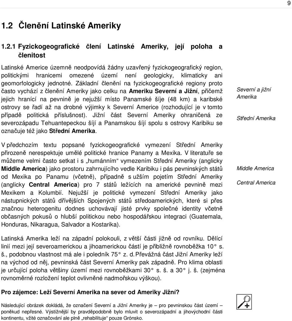 1 Fyzickogeografické člení Latinské Ameriky, její poloha a členitost Latinské Americe územně neodpovídá žádny uzavřený fyzickogeografický region, politickými hranicemi omezené území není geologicky,