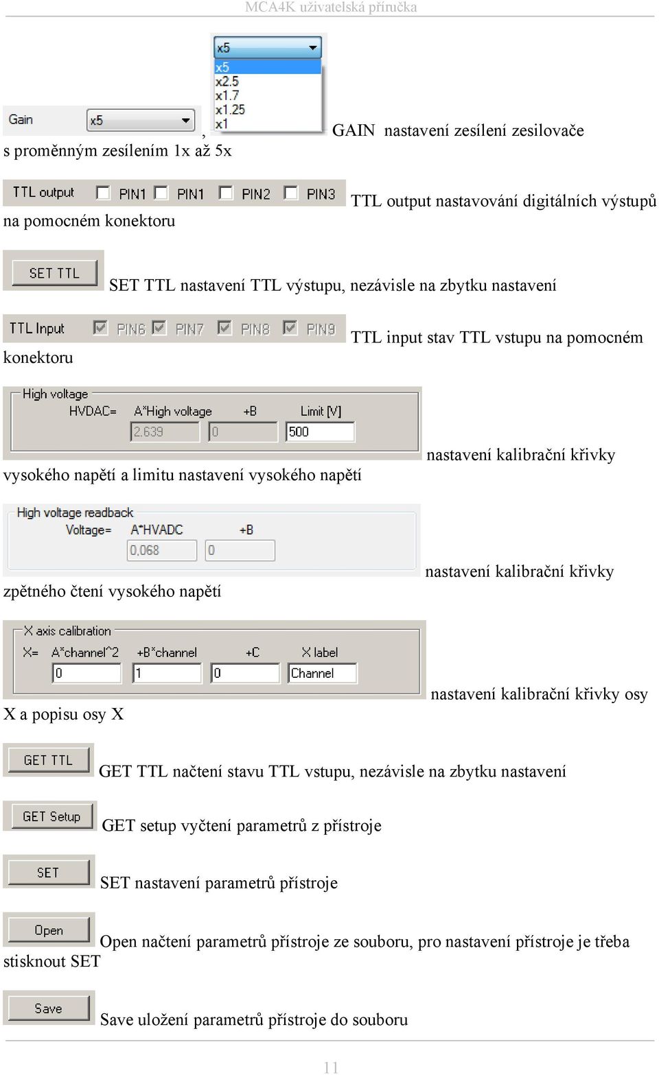 nastavení kalibrační křivky X a popisu osy X nastavení kalibrační křivky osy GET TTL načtení stavu TTL vstupu, nezávisle na zbytku nastavení GET setup vyčtení parametrů z