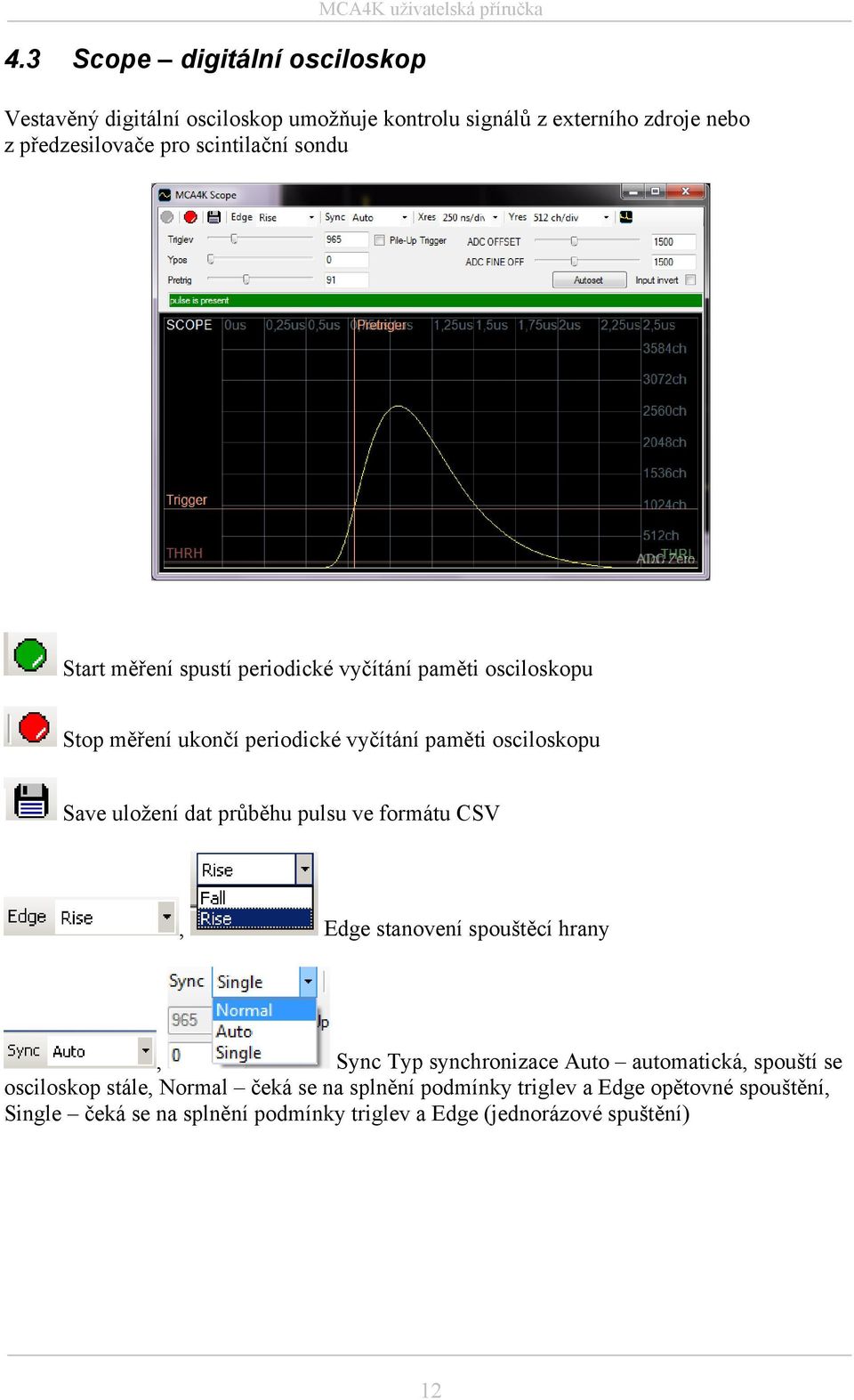osciloskopu Save uložení dat průběhu pulsu ve formátu CSV, Edge stanovení spouštěcí hrany, Sync Typ synchronizace Auto automatická, spouští se