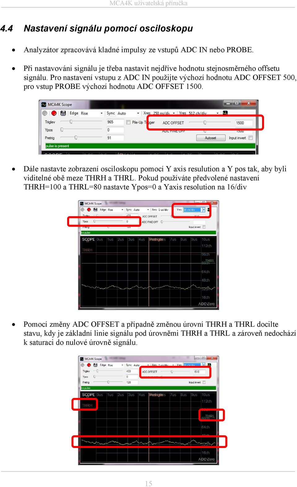 Pro nastavení vstupu z ADC IN použijte výchozí hodnotu ADC OFFSET 500, pro vstup PROBE výchozí hodnotu ADC OFFSET 1500.
