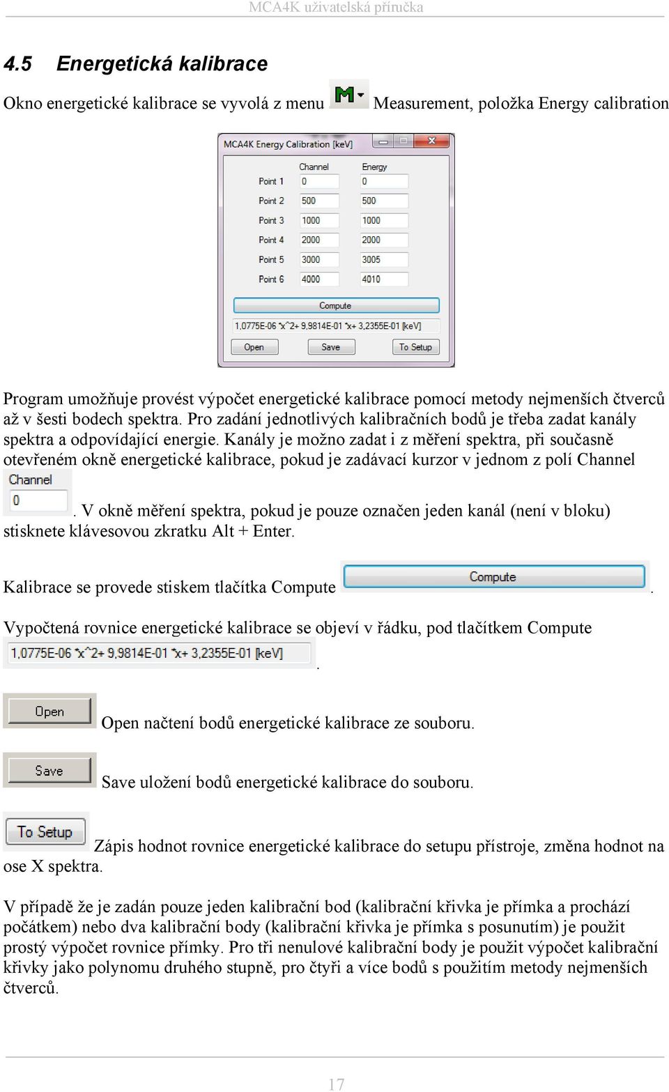 Kanály je možno zadat i z měření spektra, při současně otevřeném okně energetické kalibrace, pokud je zadávací kurzor v jednom z polí Channel.