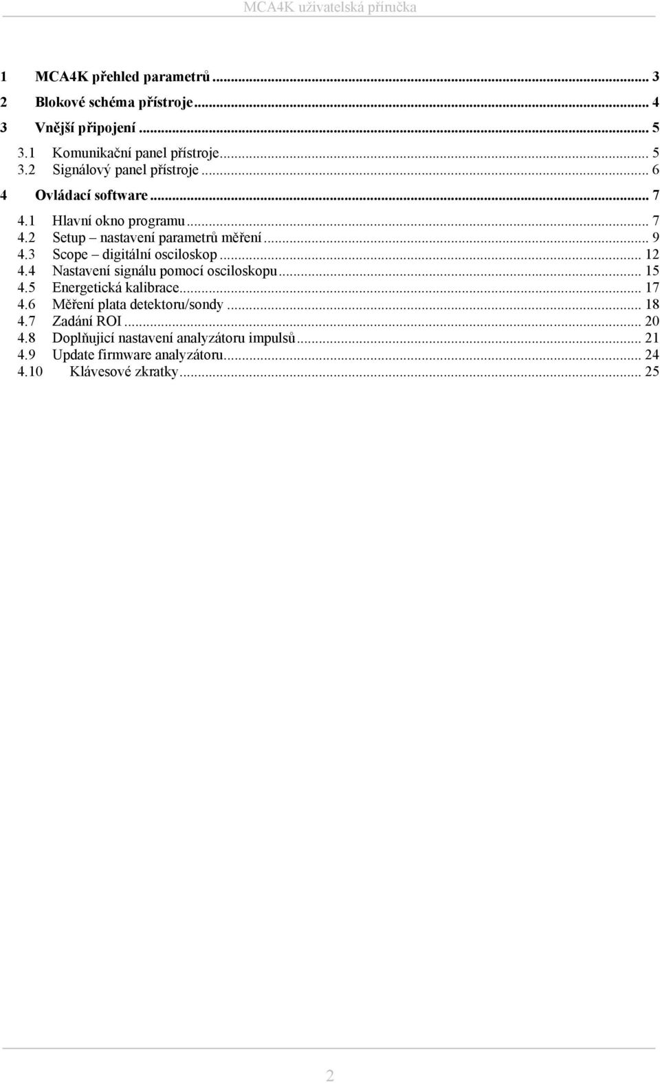 .. 12 4.4 Nastavení signálu pomocí osciloskopu... 15 4.5 Energetická kalibrace... 17 4.6 Měření plata detektoru/sondy... 18 4.