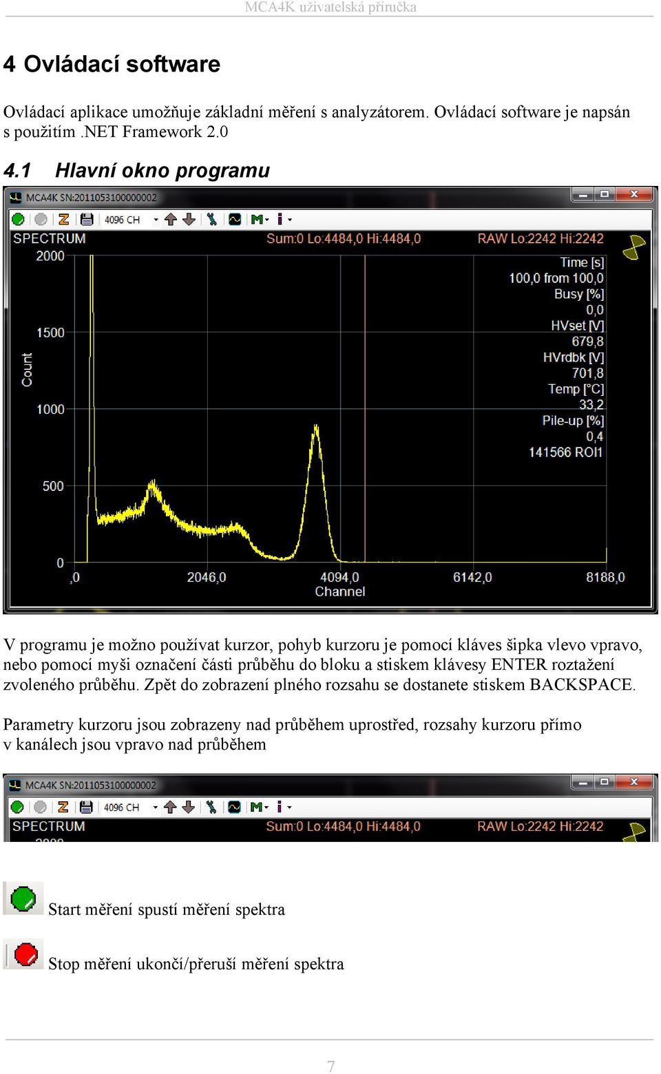 do bloku a stiskem klávesy ENTER roztažení zvoleného průběhu. Zpět do zobrazení plného rozsahu se dostanete stiskem BACKSPACE.