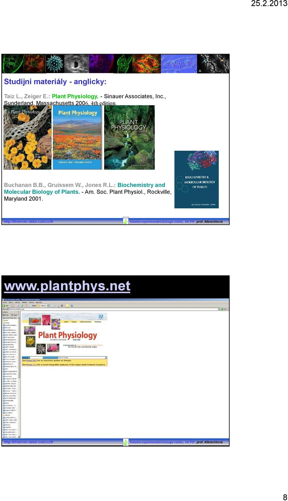 , Jones R.L.: Biochemistry and Molecular Biology of Plants. - Am. Soc. Plant Physiol.