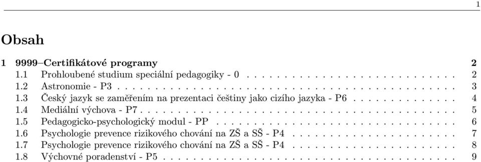 5 Pedagogicko-psychologický modul - PP................................ 6 1.6 Psychologie prevence rizikového chování na ZŠ a SŠ - P4...................... 7 1.