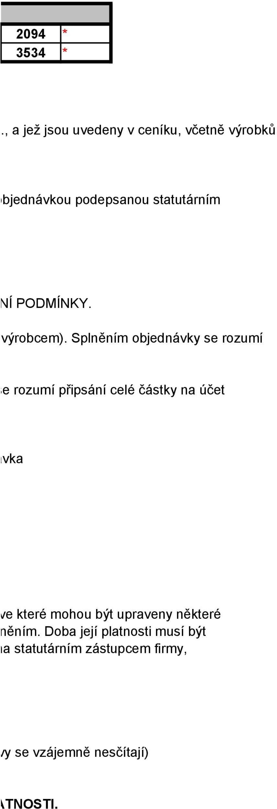 , a jež jsou uvedeny v ceníku, včetně výrobků ě podanou objednávkou podepsanou statutárním O OBCHODNÍ PODMÍNKY.