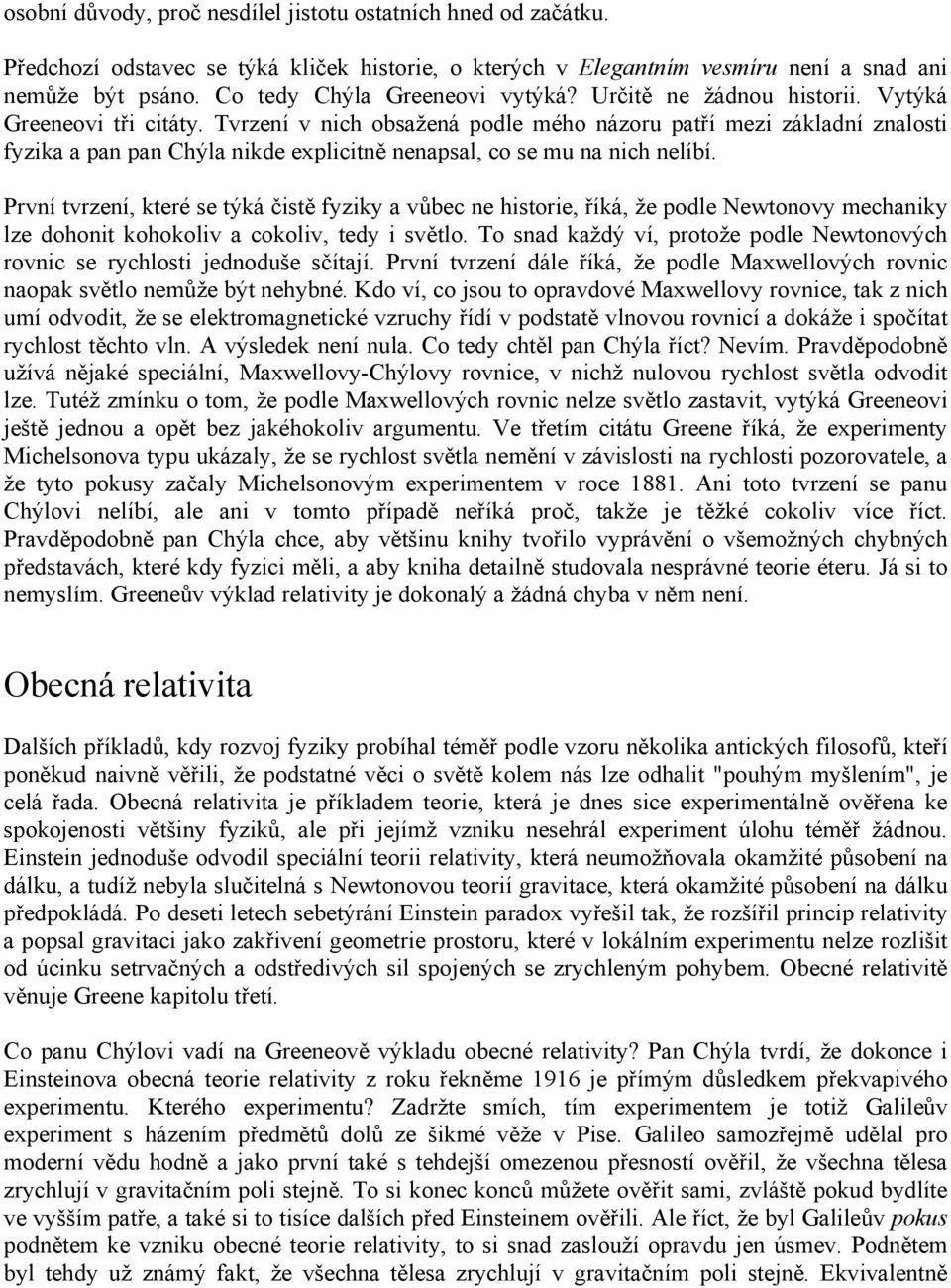 Tvrzení v nich obsažená podle mého názoru patří mezi základní znalosti fyzika a pan pan Chýla nikde explicitně nenapsal, co se mu na nich nelíbí.