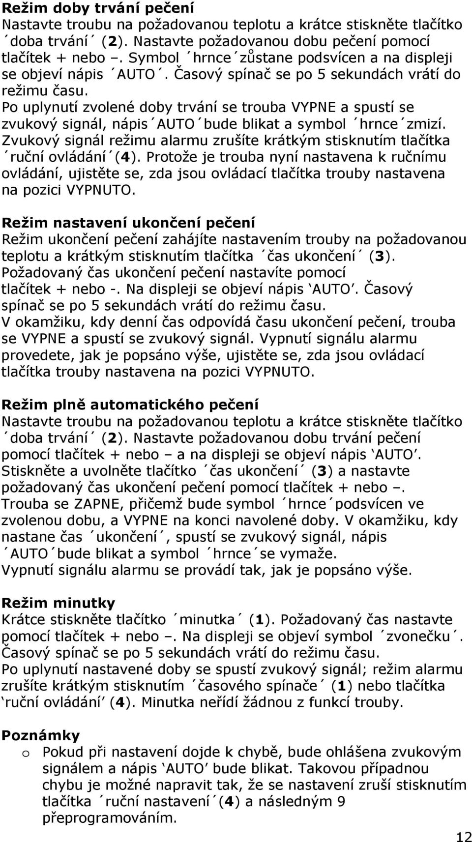 Po uplynutí zvolené doby trvání se trouba VYPNE a spustí se zvukový signál, nápis AUTO bude blikat a symbol hrnce zmizí.