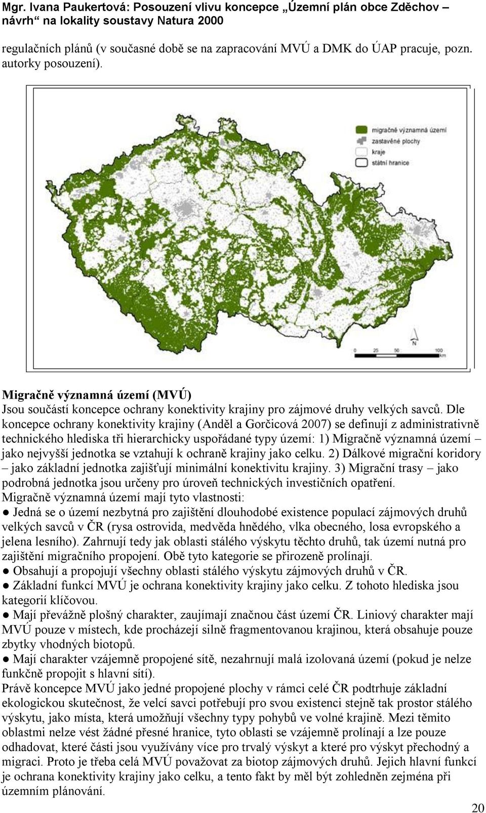 Dle koncepce ochrany konektivity krajiny (Anděl a Gorčicová 2007) se definují z administrativně technického hlediska tři hierarchicky uspořádané typy území: 1) Migračně významná území jako nejvyšší