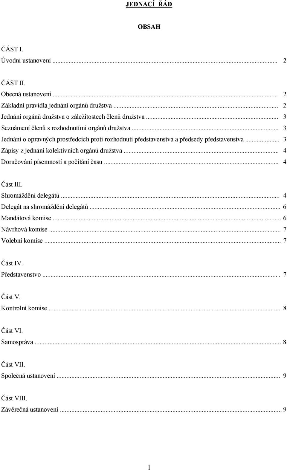 .. 3 Zápisy z jednání kolektivních orgánů družstva... 4 Doručování písemností a počítání času... 4 Část III. Shromáždění delegátů... 4 Delegát na shromáždění delegátů.