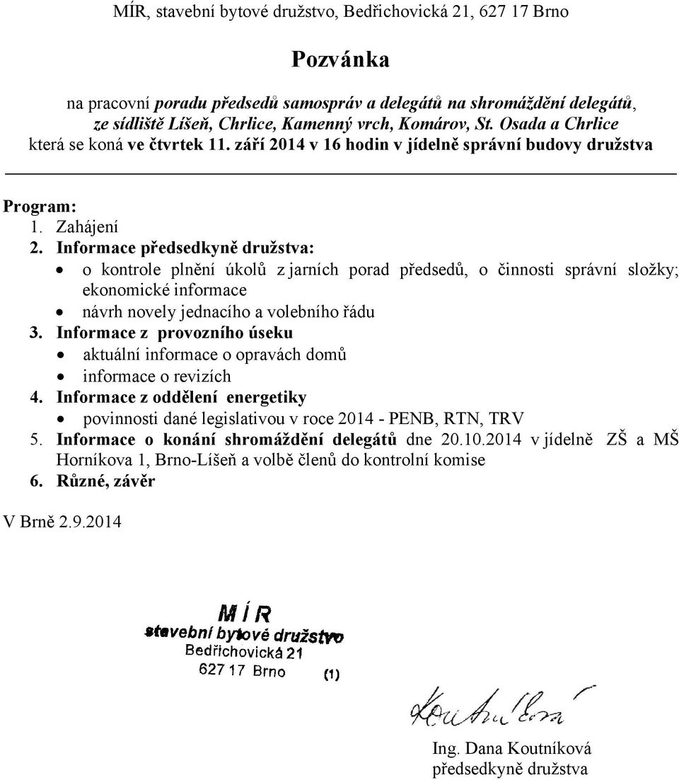 Informace předsedkyně družstva: o kontrole plnění úkolů z jarních porad předsedů, o činnosti správní složky; ekonomické informace návrh novely jednacího a volebního řádu 3.