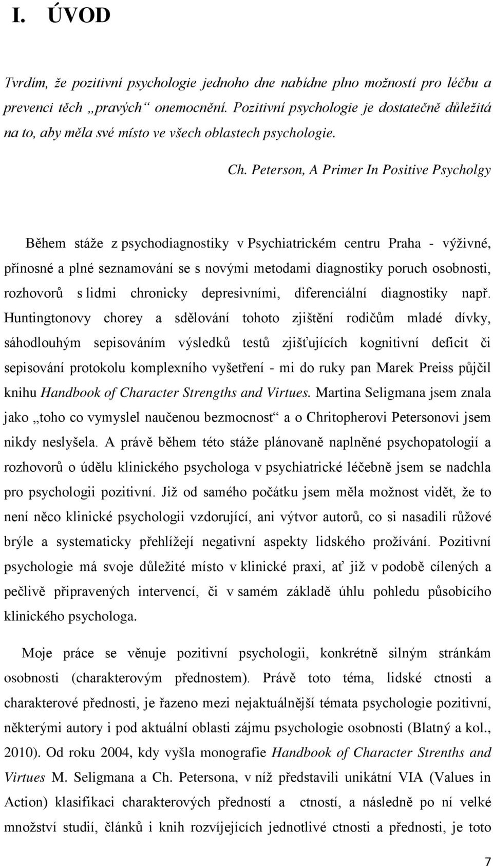Peterson, A Primer In Positive Psycholgy Během stáže z psychodiagnostiky v Psychiatrickém centru Praha - výživné, přínosné a plné seznamování se s novými metodami diagnostiky poruch osobnosti,