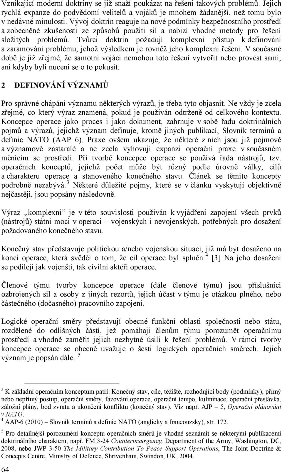 Tvůrci doktrín požadují komplexní přístup k definování a zarámování problému, jehož výsledkem je rovněž jeho komplexní řešení.
