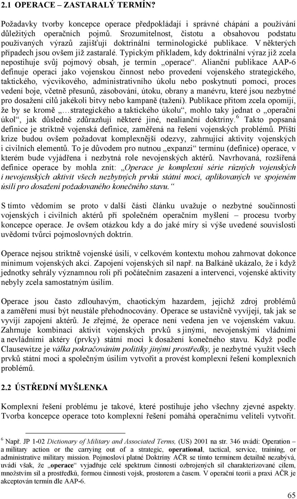 Typickým příkladem, kdy doktrinální výraz již zcela nepostihuje svůj pojmový obsah, je termín operace.