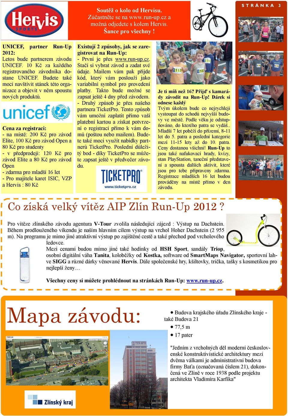 Cena za registraci: - na místě: 200 Kč pro závod Elite, 100 Kč pro závod Open a 80 Kč pro studenty - v předprodeji: 120 Kč pro závod Elite a 80 Kč pro závod Open - zdarma pro mladší 16 let - Pro