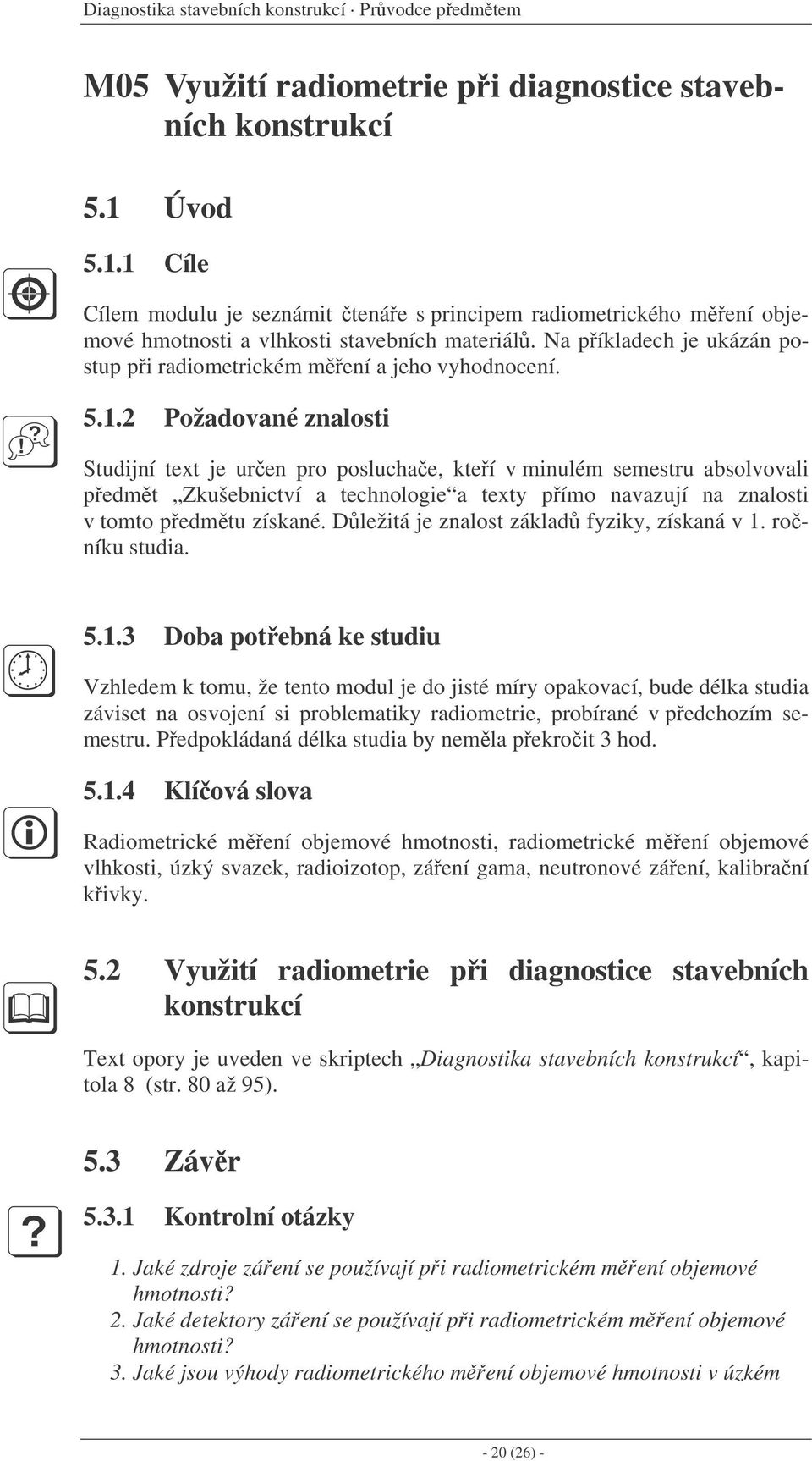 Na píkladech je ukázán postup pi radiometrickém mení a jeho vyhodnocení. 5.1.