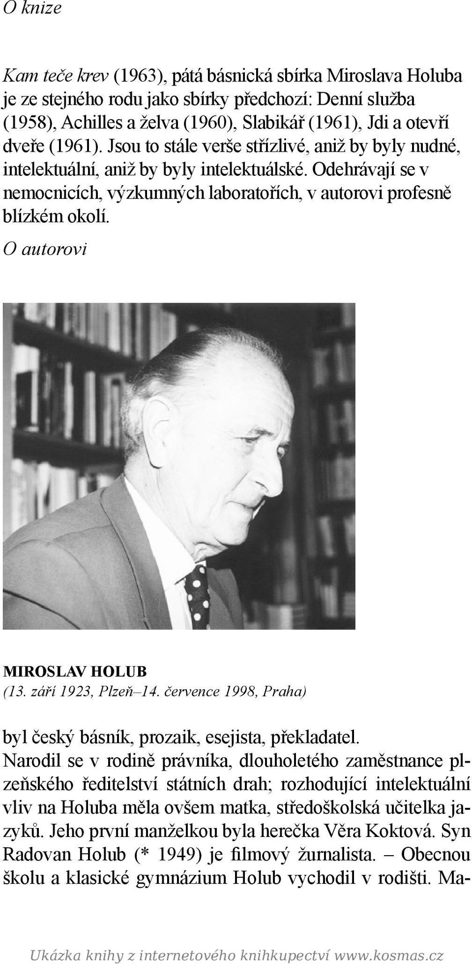 O autorovi MIROSLAV HOLUB (13. září 1923, Plzeň 14. července 1998, Praha) byl český básník, prozaik, esejista, překladatel.