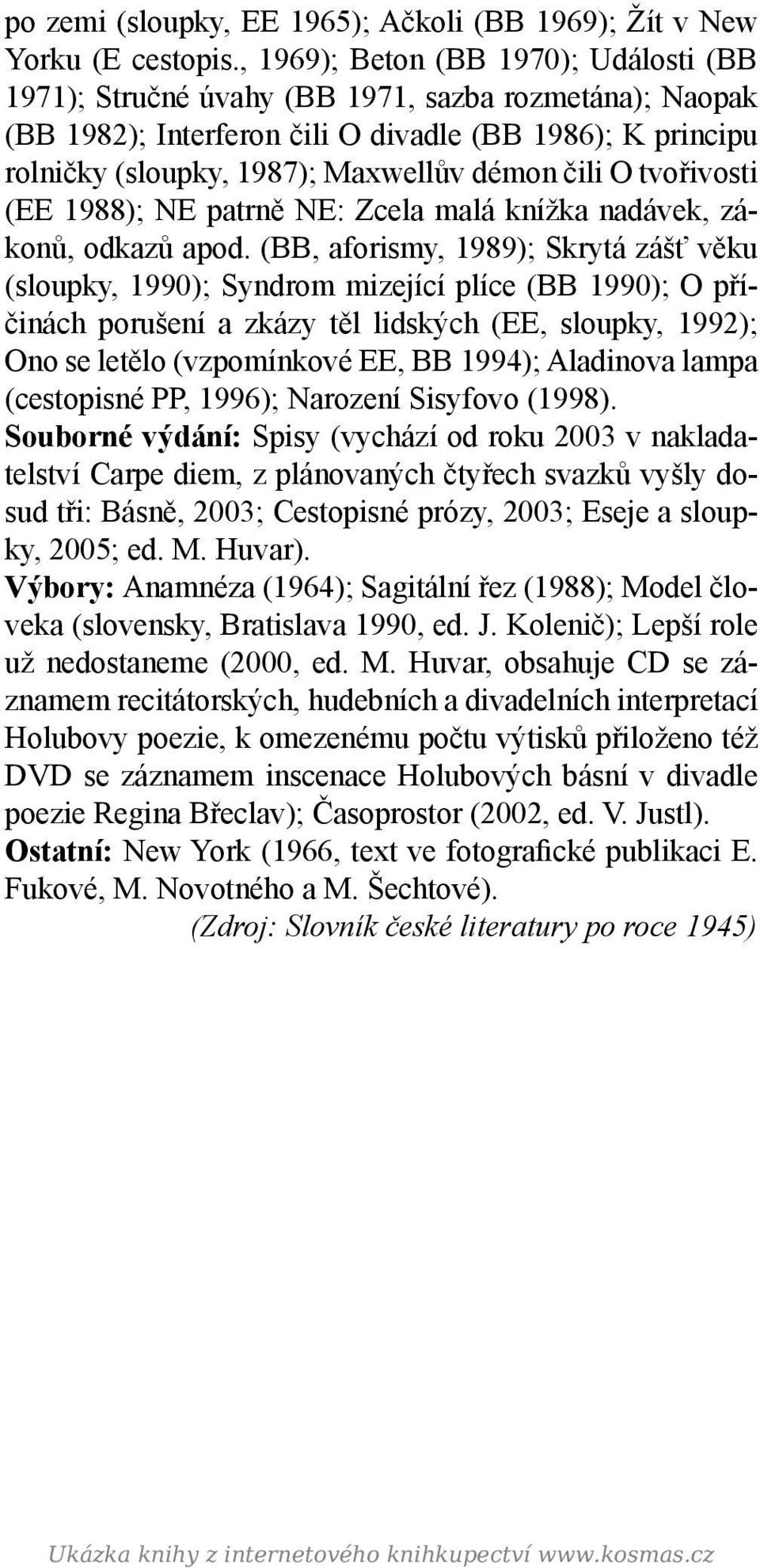 čili O tvořivosti (EE 1988); NE patrně NE: Zcela malá knížka nadávek, zákonů, odkazů apod.