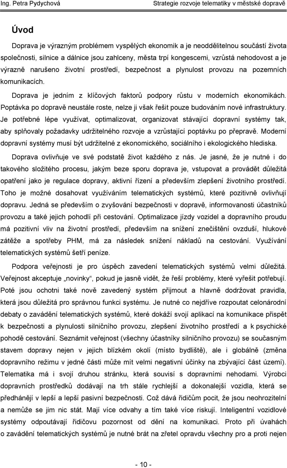 Poptávka po dopravě neustále roste, nelze ji však řešit pouze budováním nové infrastruktury.